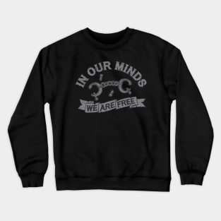 In Our Minds We Are Free Crewneck Sweatshirt